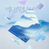 We Were Born for This - Single album lyrics, reviews, download