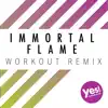 Immortal Flame (Workout Remix) - Single album lyrics, reviews, download