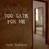 Too Late for Me - Single album lyrics, reviews, download