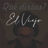 El Viejo - Qué dirías?