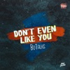 Don't Even Like You - Single