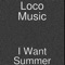 I Want Summer (feat. Optical Glitch) - Loco Music lyrics