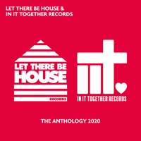 Various Artists - Let There Be House & in It Together Records - The Anthology 2020 artwork