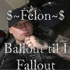 Ball out Til I Fallout Mixtapes by Felon 4 Sho album reviews, ratings, credits