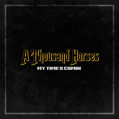 My Time's Comin' - Single - A Thousand Horses