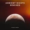 Ambient Nights Remixed - EP album lyrics, reviews, download