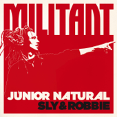Junior Natural + Sly & Robbie: Militant - Junior Natural & Sly & Robbie