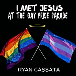 I Met Jesus at the Gay Pride Parade - Single by Ryan Cassata album reviews, ratings, credits