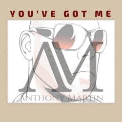 Anthony Martin - You've Got Me