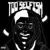 Too Selfish (feat. Nef the Pharaoh) - Single album lyrics, reviews, download