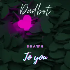 Drawn to You by Dadbot album reviews, ratings, credits