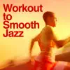 Work Out to Smooth Jazz album lyrics, reviews, download