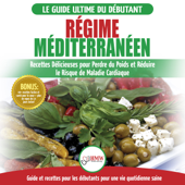 Régime Méditerranéen: Guide Du Débutant Et Livre De Recettes Pour Réduire Le Risque De Maladies Cardiaques Et Recettes De Régime Alimentaire Pour Perdre Du Poids (Français/mediterranean Diet French) - Simone Jacobs