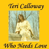 Teri Calloway - Who Needs Love