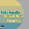 Nelly Agustin - Banyak Betul Pacarmu