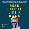 Read People like a Book: How to Analyze, Understand, and Predict People’s Emotions, Thoughts, Intentions, and Behaviors: How to Be More Likable and Charismatic, Book 9 (Unabridged) - Patrick King
