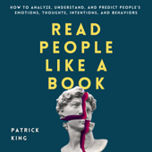 Read People like a Book: How to Analyze, Understand, and Predict People’s Emotions, Thoughts, Intentions, and Behaviors: How to Be More Likable and Charismatic, Book 9 (Unabridged) - Patrick King Cover Art