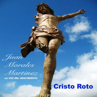 Cristo Roto - Juan Morales Martinez (La Voz de Sentimiento)