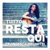 Francesca Degnitti - Tutto resta qui