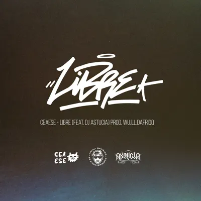 Libre (feat. Dj Astucia & Willdafriqq) - Single - Ceaese Libre (feat. Dj Astucia & Willdafriqq) - Single - Ceaese