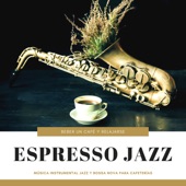 Espresso Jazz - Música Instrumental Jazz y Bossa Nova para Cafeterías, Beber un Café y Relajarse artwork