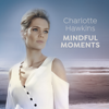 Charlotte Hawkins: Mindful Moments - Various Artists