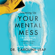 Caroline Leaf - Cleaning Up Your Mental Mess: 5 Simple, Scientifically Proven Steps to Reduce Anxiety, Stress, and Toxic Thinking