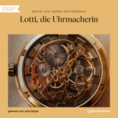 Lotti, die Uhrmacherin (Ungekürzt) - Marie von Ebner-Eschenbach
