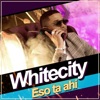 Whitecity - Eso Ta Ahí