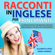 Elizabeth Lopez & Emma Ferrero - Racconti in Inglese per Principianti: 10 storie piacevoli per imparare l'inglese e migliorare il vocabolario divertendoti