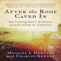Michael J. Dowling & Charles Kenney - After the Roof Caved In: An Immigrant's Journey from Ireland to America (Unabridged) artwork
