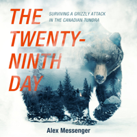 Alex Messenger - The Twenty-Ninth Day: Surviving a Grizzly Attack in the Canadian Tundra artwork