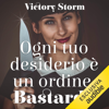 Ogni tuo desiderio è un ordine, bastardo - Victory Storm