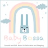 Baby Bossa: Smooth and Soft Bossa for Relaxation and Sleeping