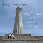 Gary Negbaur - You've Got to Be Carefully Taught