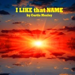 Curtis Mosley - I Like That Name