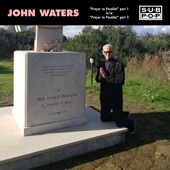 John Waters - Prayer to Pasolini