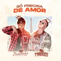 Só Precisa de Amor - Single by Duduzinho & MC Frances album reviews, ratings, credits