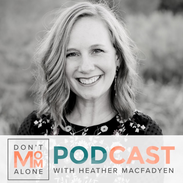 Dont Mom Alone Podcast By Heather Macfadyen On Apple Podcasts