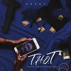 T.H.O.T Truth Hurts Often Times - EP - Bobby T.H.O.T Truth Hurts Often Times - EP - Bobby