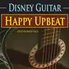 Disney Guitar: Happy Upbeat Instrumentals album lyrics, reviews, download