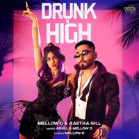 Mellow D & Aastha Gill - Drunk n High - Single artwork
