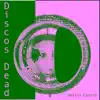Discos Dead - Single album lyrics, reviews, download