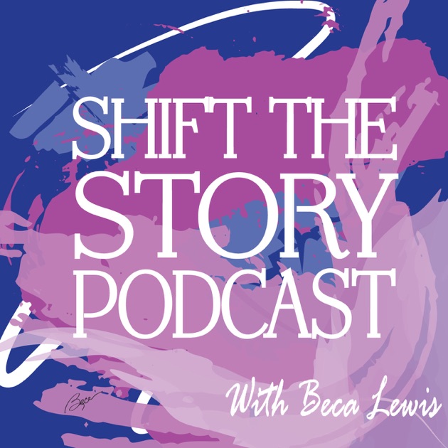 Shift The Story Podcast De Beca Lewis En Apple Podcasts - 