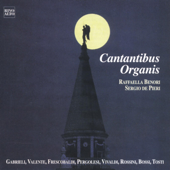 Gabrieli, Valente, Frescobaldi, Pergolesi, Vivaldi, Rossini, Bossi, Tosti: Cantantibus Organis - Sergio de Pieri & Raffaella Benori