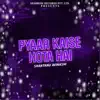 Pyaar Kaise Hota Hai - Single album lyrics, reviews, download