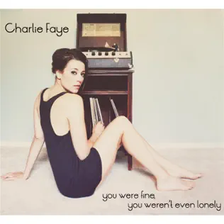 Album herunterladen Charlie Faye - You Were Fine You Werent Even Lonely