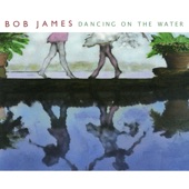 Bob James - Dancing on the Water