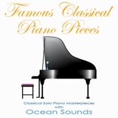 Famous Classical Piano Pieces: Classical Solo Piano Masterpieces with Ocean Sounds artwork