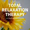 Total Relaxation Therapy - Ultimate Wellness Sounds album lyrics, reviews, download